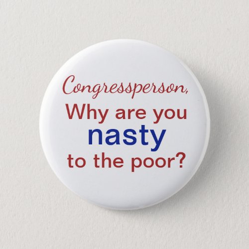 Congress Why Are You Nasty to the Poor Red Blue Pinback Button
