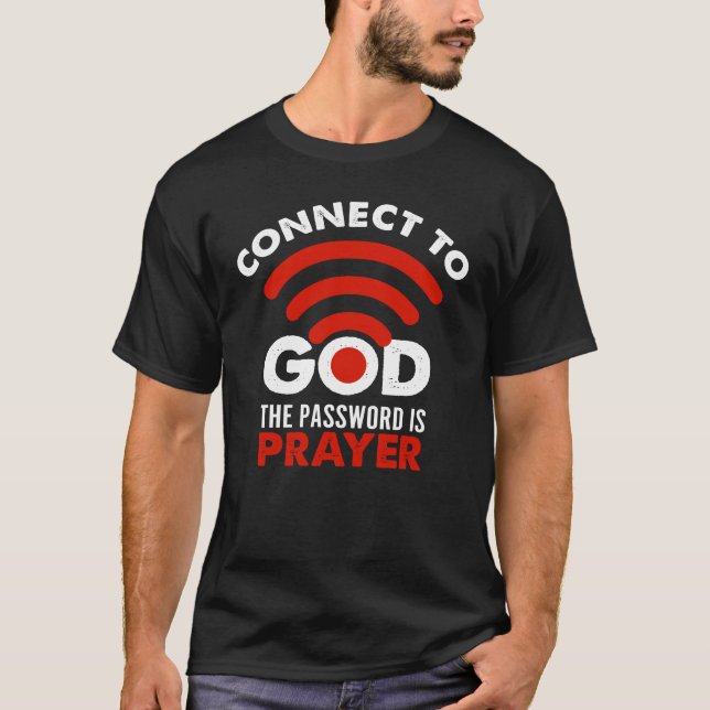 Connect To God The Password Prayer Gift Christian T-Shirt (Front)