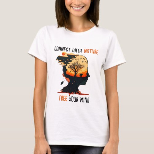 Connect with nature free your mind  T_shirt