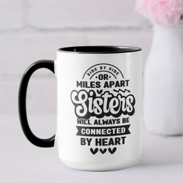 Connected by Heart Sister Mug (Side by side or miles apart sisters will always be connected by heart.)