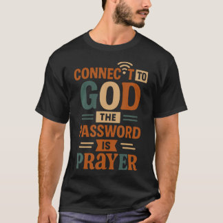 Connected To God The Password Is Prayer - Funny Ch T-Shirt