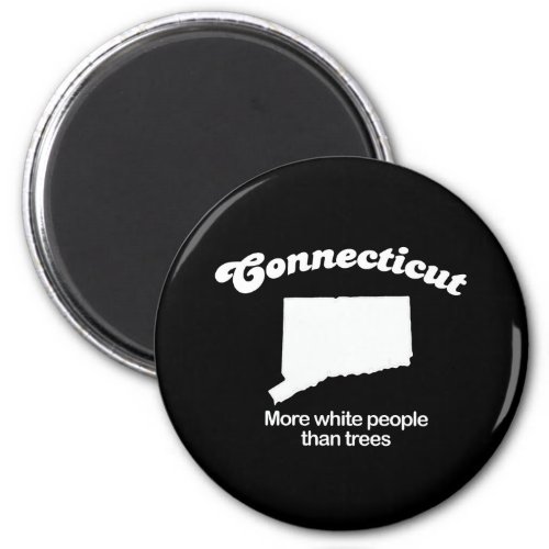 Connecticut _ More white people than trees T_shirt Magnet