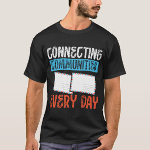 Connecting Communities Every Day Postal Worker T-Shirt