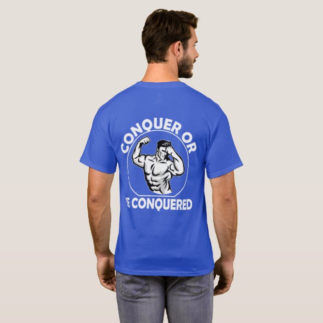 Conquer or Be Conquered, Gym, Fitness T-Shirt (Back Full)