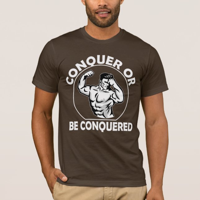 Conquer Or Be Conquered T-Shirt (Front)