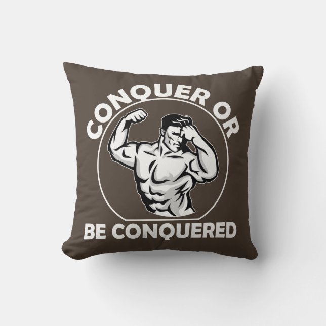 Conquer Or Be Conquered Throw Pillow (Front)