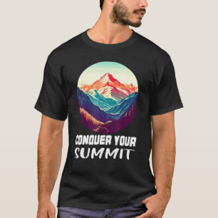 Conquer Your Summit - For Adventure Travel Hiking  T-Shirt