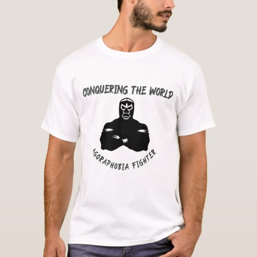 Conquering the World AGORAPHOBIA  T_Shirt