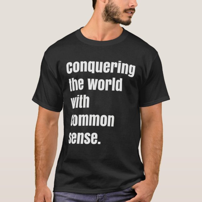 Conquering the world with Common sense T-Shirt (Front)