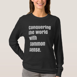 Conquering the world with Common sense T-Shirt