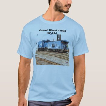Conrail Diesel #1633 Gp-15-1 And Caboose         T-shirt by stanrail at Zazzle