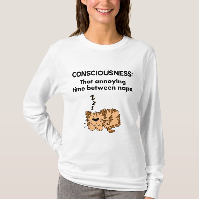 Consciousness: That Annoying Time Between Naps T-Shirt (Front)