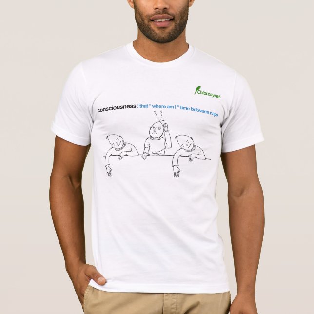 consciousness: that "where am i" time between naps T-Shirt (Front)