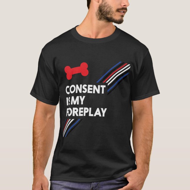 Consent Is My Foreplay Dark Pup T-Shirt (Front)