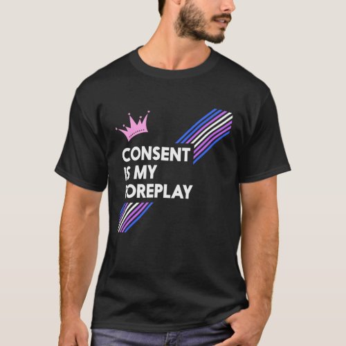 Consent Is My Foreplay Drag Shirt Dark
