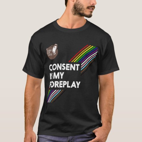 Consent Is My Foreplay Pride Shirt Dark