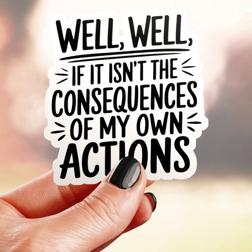 Consequences Of My Actions Sticker