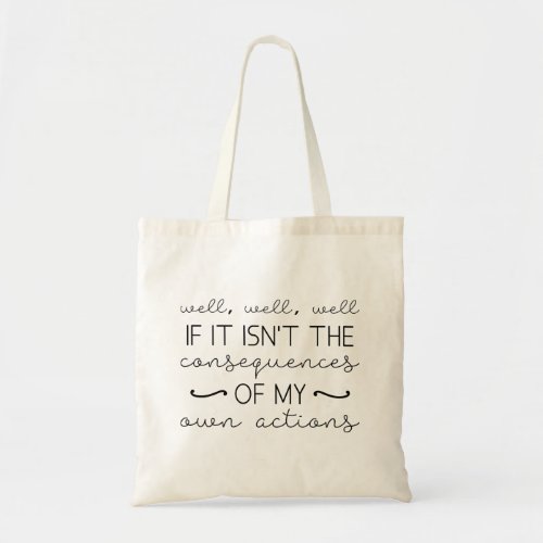 Consequences Of My Actions Tote Bag