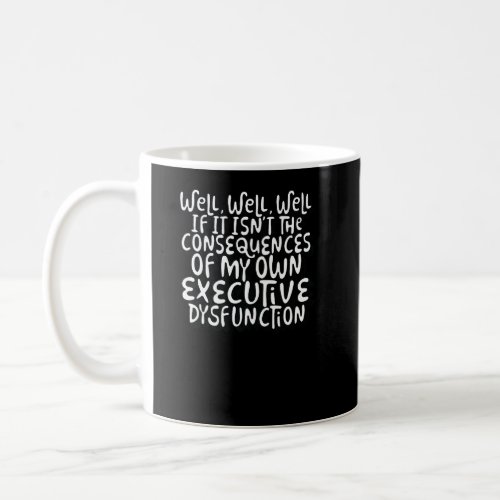Consequences of my own executive dysfunction Premi Coffee Mug