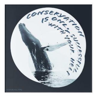 Conservation Is Only Successful With Your Help Acrylic Print