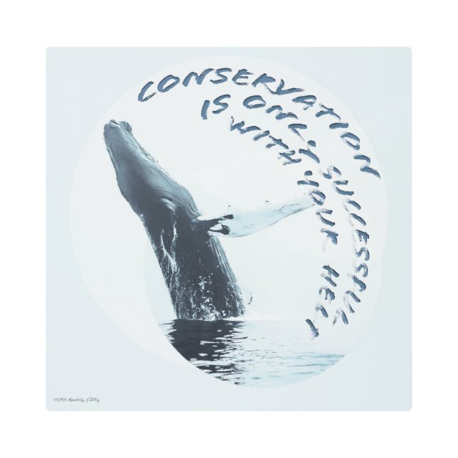 Conservation Is Only Successful With Your Help Metal Print (Front)