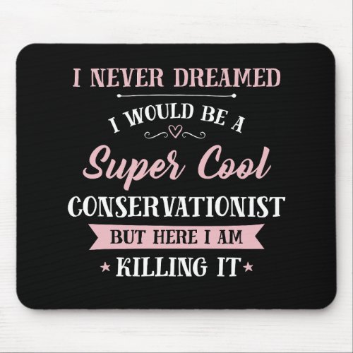 Conservationist Dream Job Killing It Mouse Pad