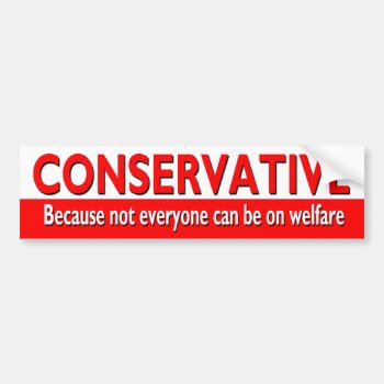 Conservative Bumper Sticker by SarcasticRepublican at Zazzle