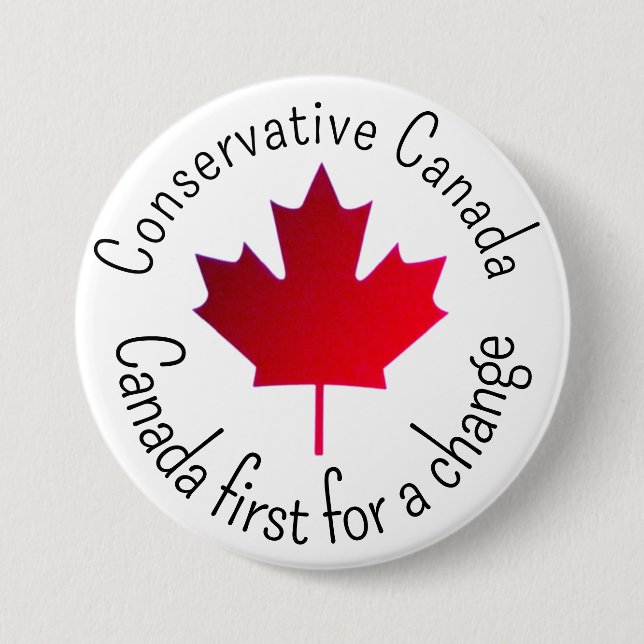 Conservative Canada. Canada first for a change.  Button (Front)