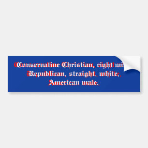 Conservative Christian, right wing Republican, ... Bumper Sticker