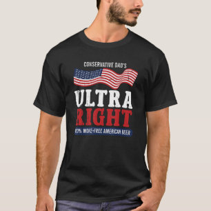 Conservative Dad's Ultra Right 100 Work Free Ameri T-Shirt