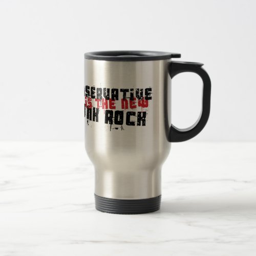 Conservative Is the New Punk Rock Travel Mug