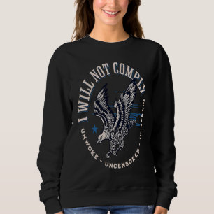 Conservative Republican I Will Not Comply Sweatshirt