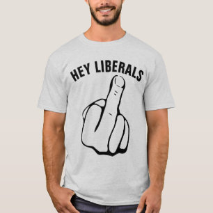 Conservative T-shirts, HEY LIBERALS T-Shirt