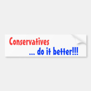 Conservatives, ... do it better!!! bumper sticker