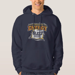 Conserve Energy Sleep More Funny Saying Hoodie