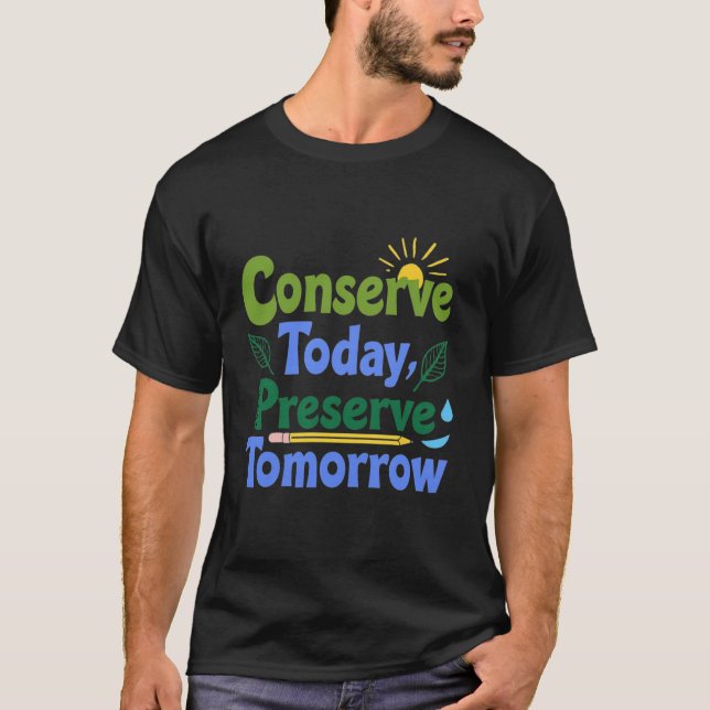 Conserve Today, Preserve Tomorrow T-Shirt (Front)
