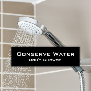 Conserve Water Don't Shower Black and White Humor Car Magnet
