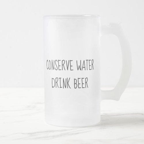 Conserve Water Drink Beer Frosted Mug Fathers Day