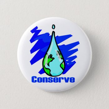 Conserve Water Earth Water Drop Pinback Button by HolidayBug at Zazzle