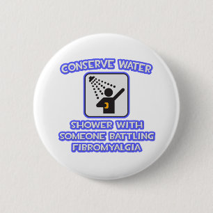 Conserve Water .. Shower w Someone .. Fibromyalgia Pinback Button