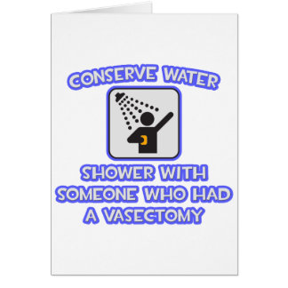 Conserve Water .. Shower w Someone .. Vasectomy Cards