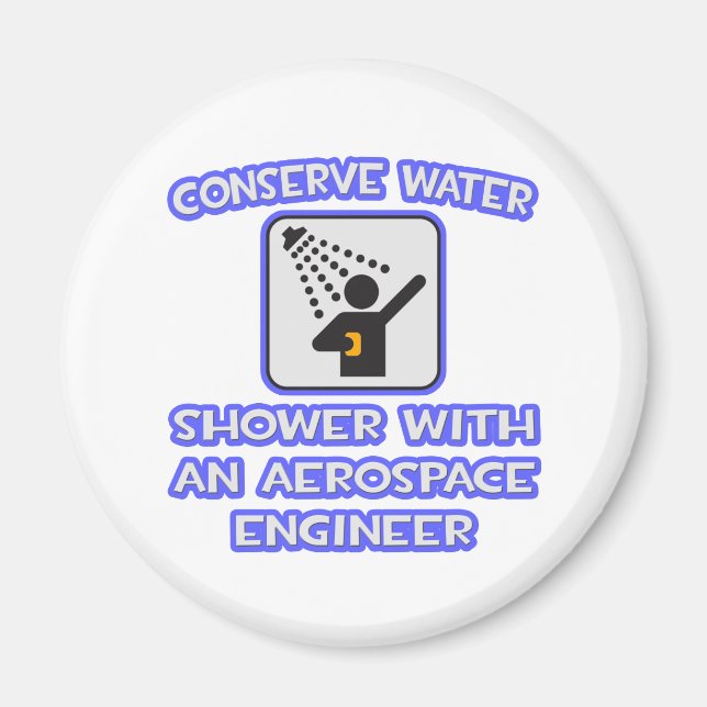 Conserve Water .. Shower With Aerospace Engineer Magnet (Front)