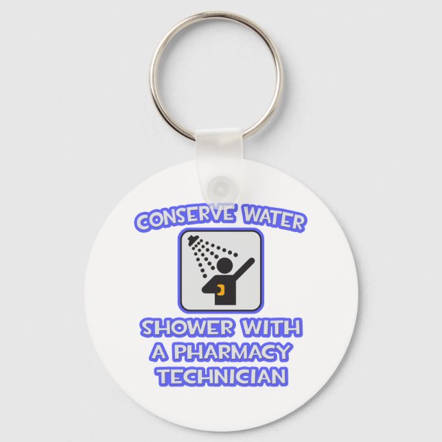 Conserve Water .. Shower With Pharmacy Tech Keychain (Front)