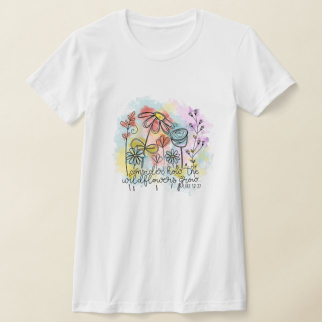 Consider How the Wildflowers Grow T-Shirt (Laydown)