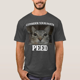 Consider Your Pants Peed Cat Funny Silly Cat Meme T-Shirt