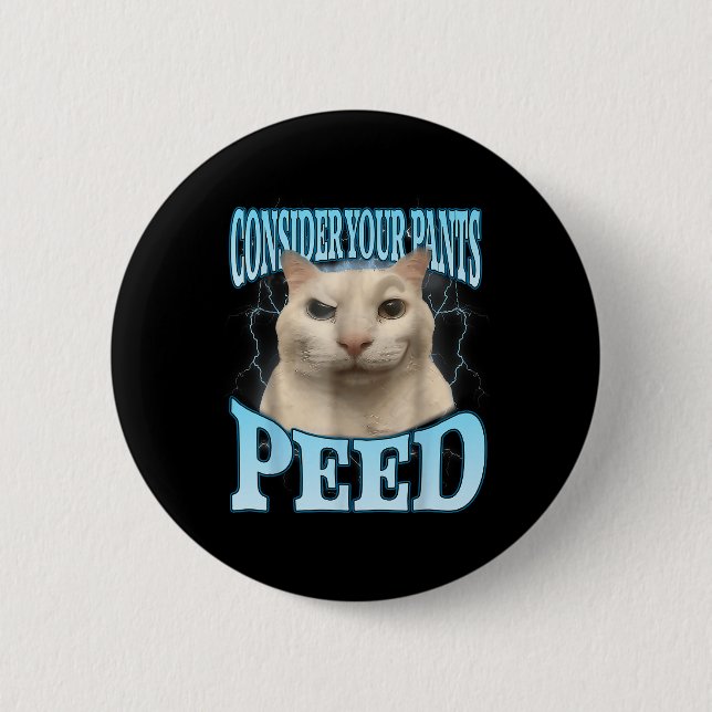 Consider Your Pants Peed Funny Freak Cat Meme Humo Button (Front)