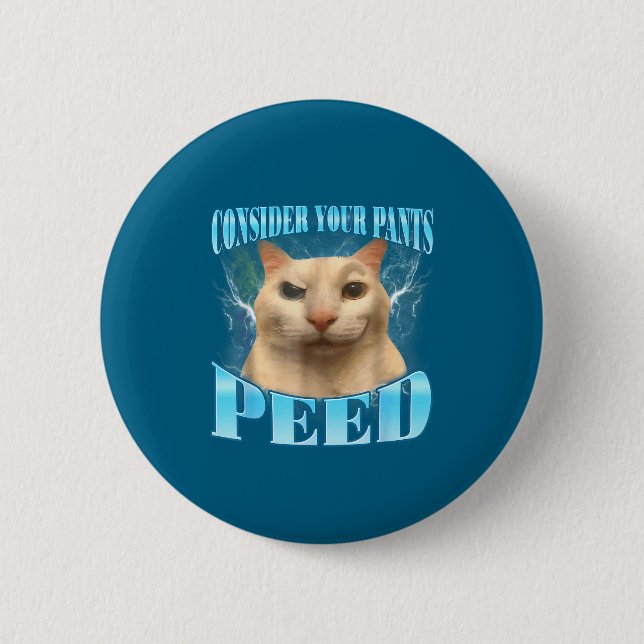 Consider Your Pants Peed Funny Freak Cat Meme Humo Button (Front)