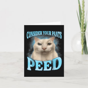 Consider Your Pants Peed Funny Freak Cat Meme Humo Card