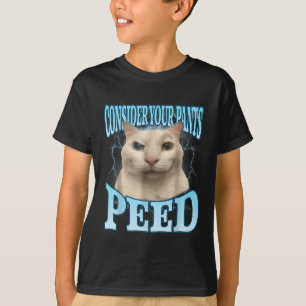 Consider Your Pants Peed Funny Freak Cat Meme Humo T-Shirt