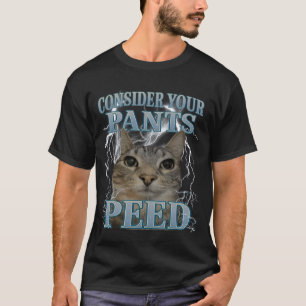 Consider Your Pants Peed Silly Cat Meme Men Women T-Shirt